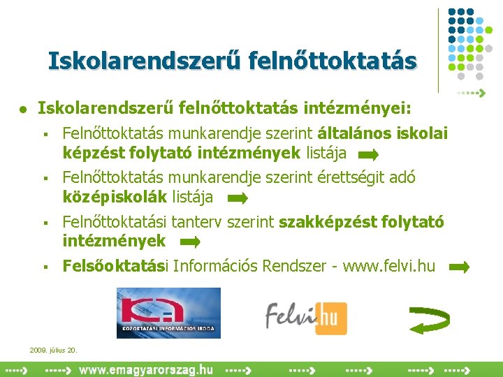 Iskolarendszerű felnőttoktatás l Iskolarendszerű felnőttoktatás intézményei: § Felnőttoktatás munkarendje szerint általános iskolai képzést folytató