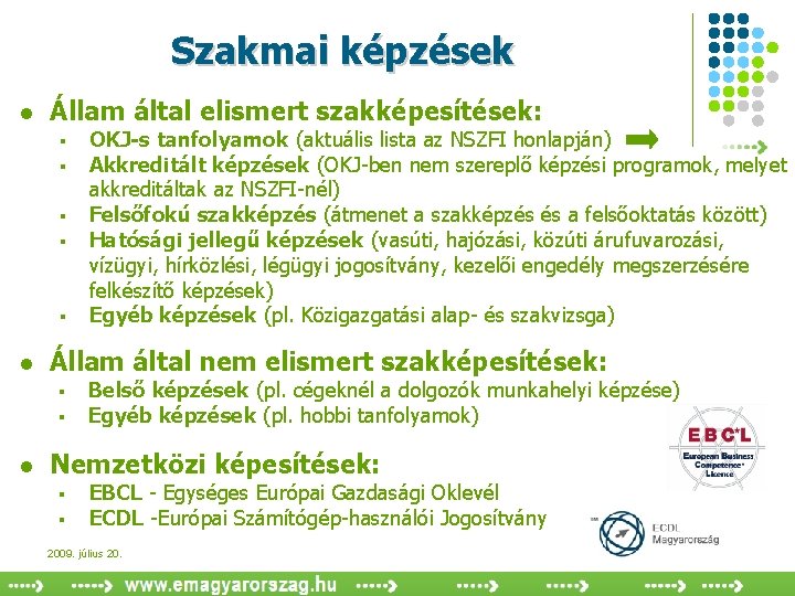 Szakmai képzések l Állam által elismert szakképesítések: § § § l Állam által nem