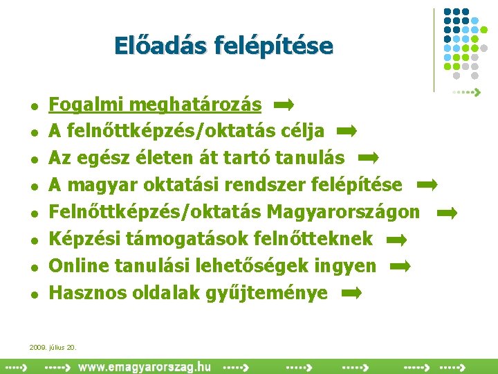 Előadás felépítése l l l l Fogalmi meghatározás A felnőttképzés/oktatás célja Az egész életen