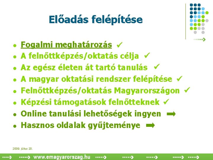 Előadás felépítése l l l l Fogalmi meghatározás A felnőttképzés/oktatás célja Az egész életen