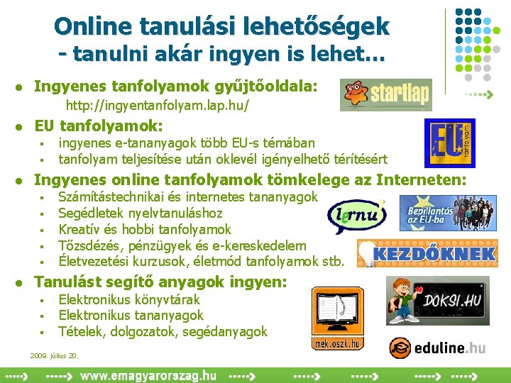 Online tanulási lehetőségek - tanulni akár ingyen is lehet… l Ingyenes tanfolyamok gyűjtőoldala: http: