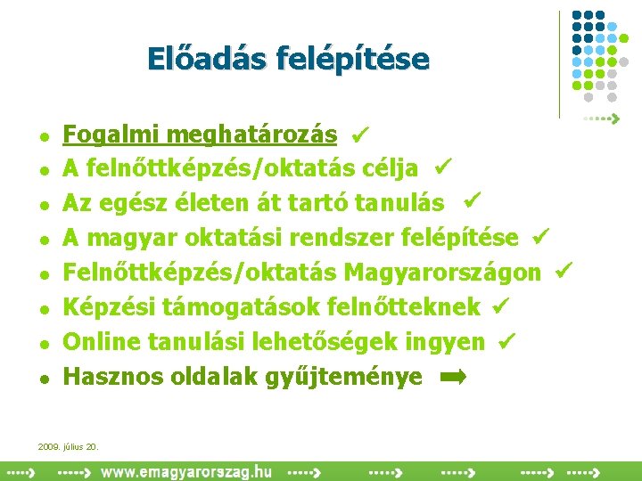 Előadás felépítése l l l l Fogalmi meghatározás A felnőttképzés/oktatás célja Az egész életen