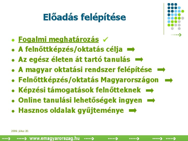 Előadás felépítése l l l l Fogalmi meghatározás A felnőttképzés/oktatás célja Az egész életen