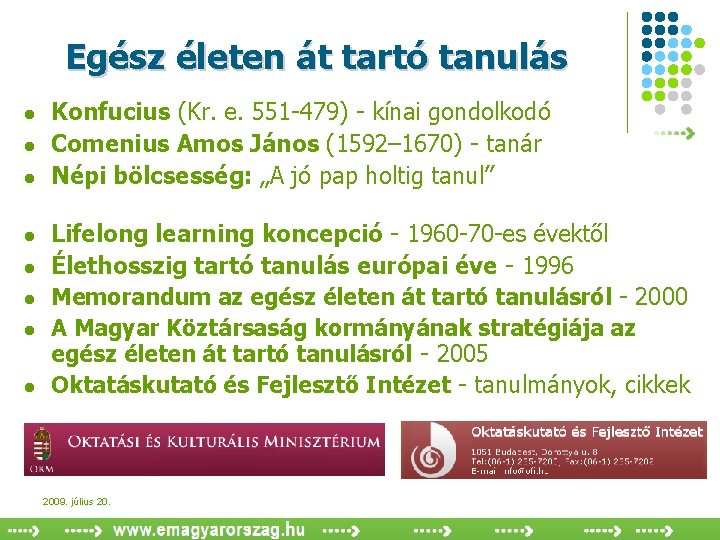 Egész életen át tartó tanulás l l l l Konfucius (Kr. e. 551 -479)