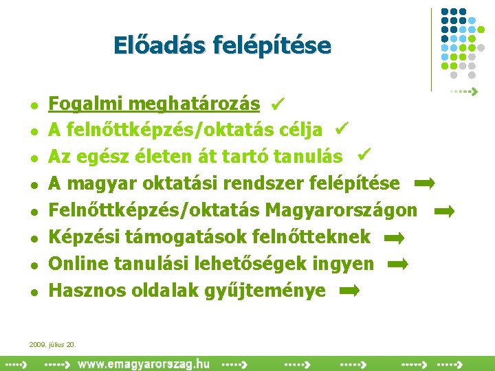 Előadás felépítése l l l l Fogalmi meghatározás A felnőttképzés/oktatás célja Az egész életen