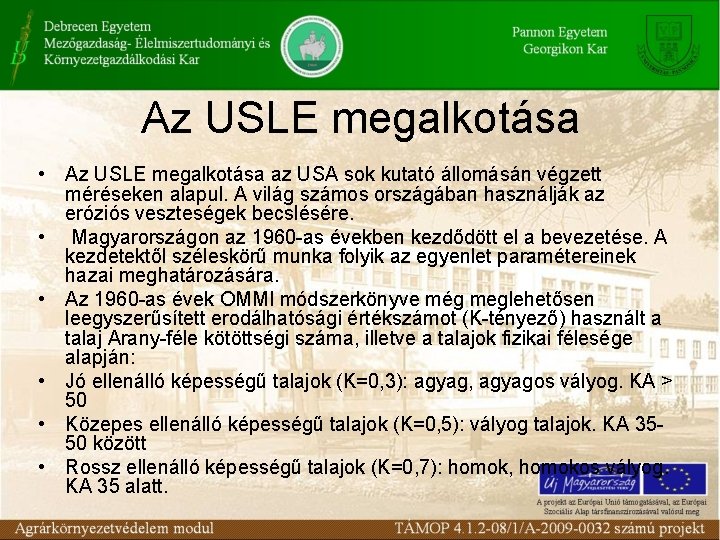 Az USLE megalkotása • Az USLE megalkotása az USA sok kutató állomásán végzett méréseken