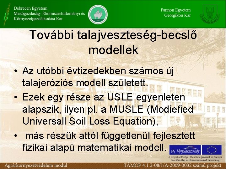 További talajveszteség-becslő modellek • Az utóbbi évtizedekben számos új talajeróziós modell született. • Ezek