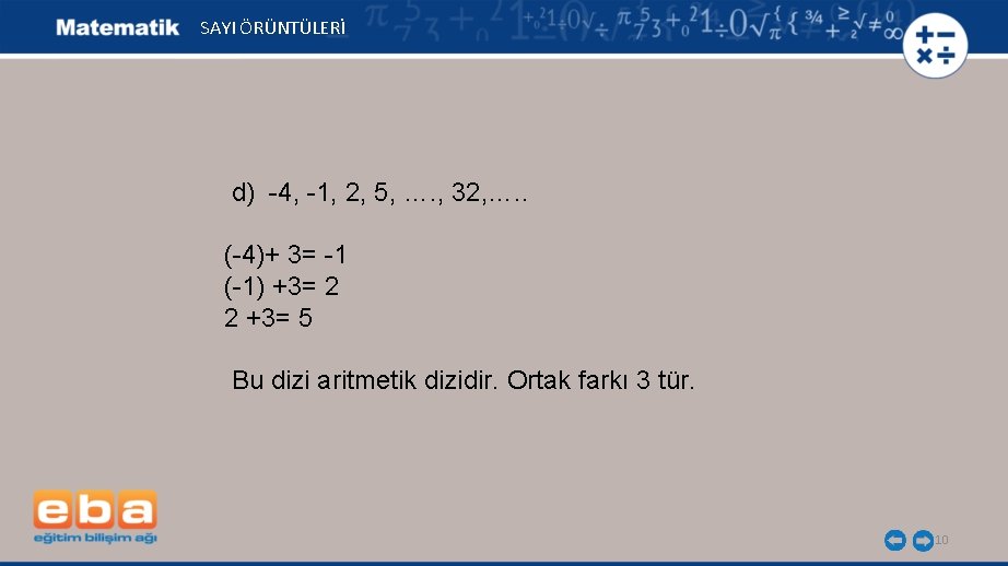  SAYI ÖRÜNTÜLERİ d) -4, -1, 2, 5, …. , 32, …. . (-4)+