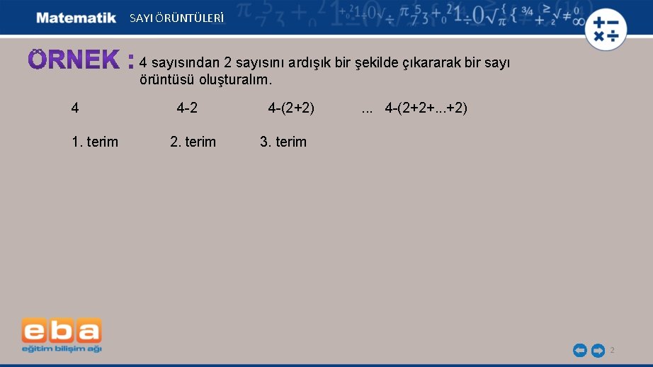  SAYI ÖRÜNTÜLERİ 4 sayısından 2 sayısını ardışık bir şekilde çıkararak bir sayı örüntüsü