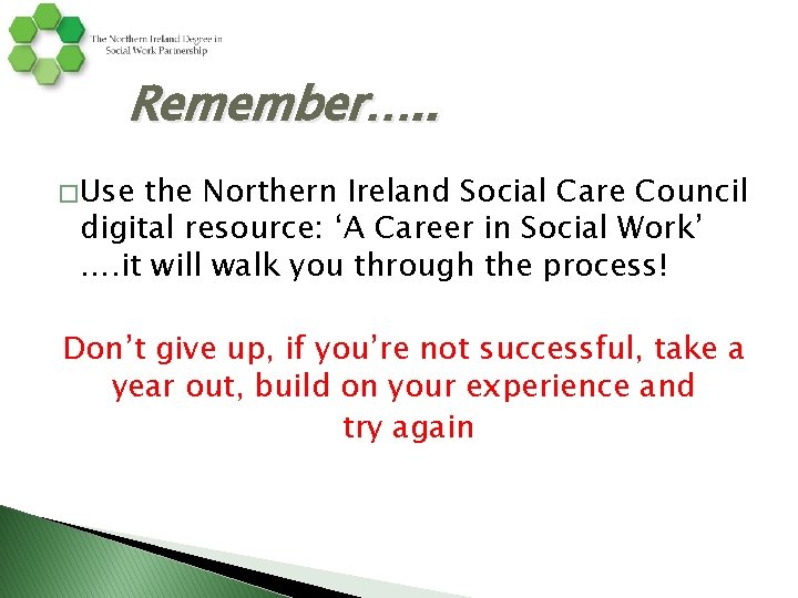 Remember…. . � Use the Northern Ireland Social Care Council digital resource: ‘A Career