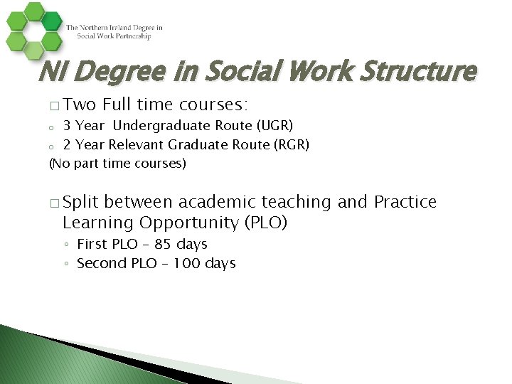 NI Degree in Social Work Structure � Two o o Full time courses: 3
