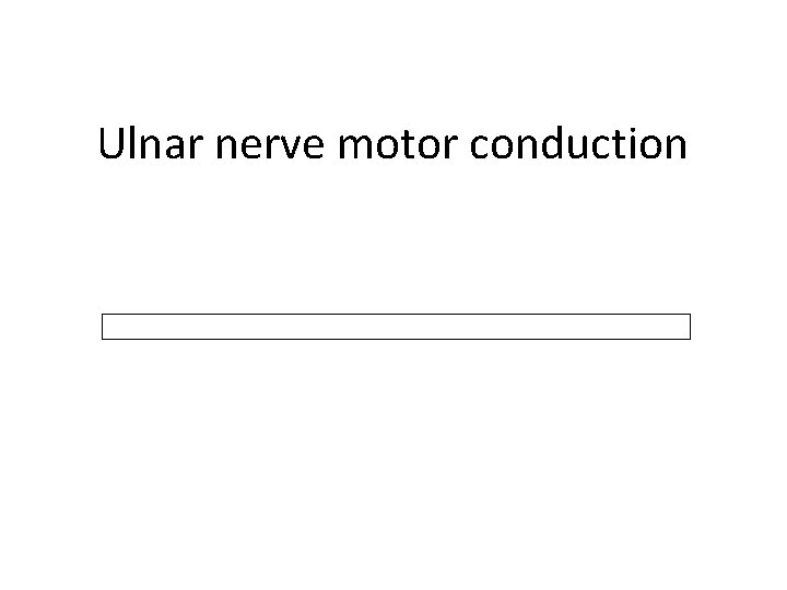 Ulnar nerve motor conduction 