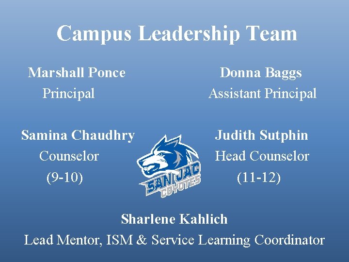 Campus Leadership Team Marshall Ponce Principal Donna Baggs Assistant Principal Samina Chaudhry Counselor (9