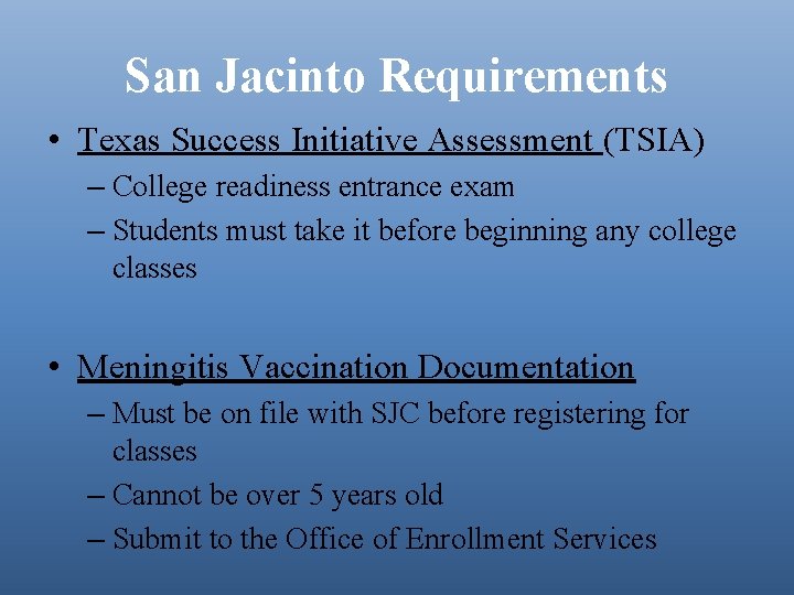 San Jacinto Requirements • Texas Success Initiative Assessment (TSIA) – College readiness entrance exam