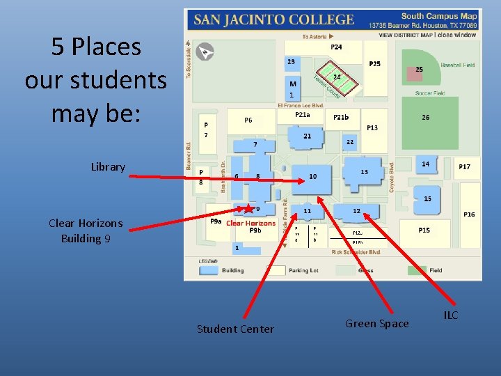 5 Places our students may be: Library Clear Horizons Building 9 Student Center Green
