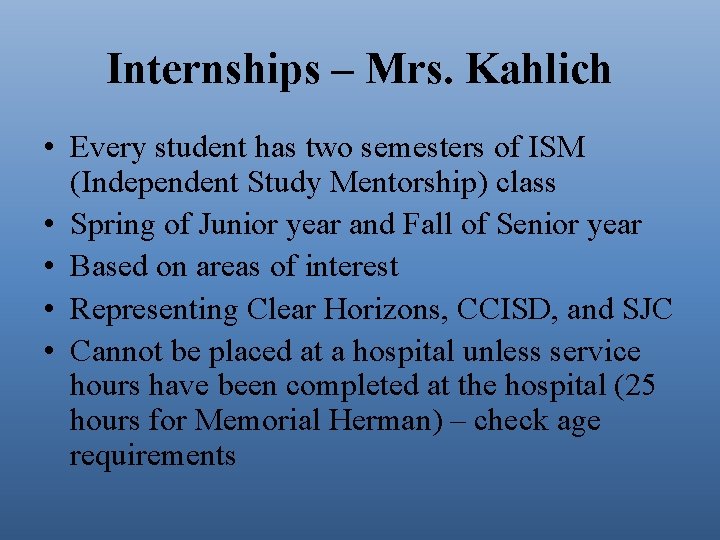 Internships – Mrs. Kahlich • Every student has two semesters of ISM (Independent Study