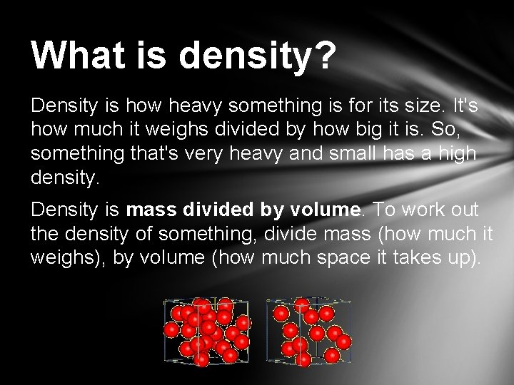 What is density? Density is how heavy something is for its size. It's how