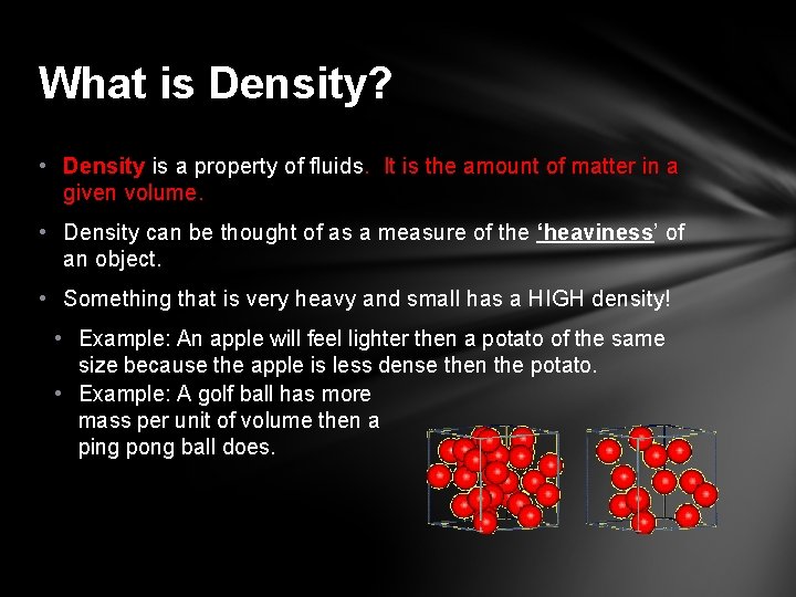 What is Density? • Density is a property of fluids. It is the amount