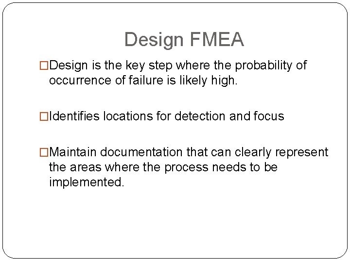 Design FMEA �Design is the key step where the probability of occurrence of failure