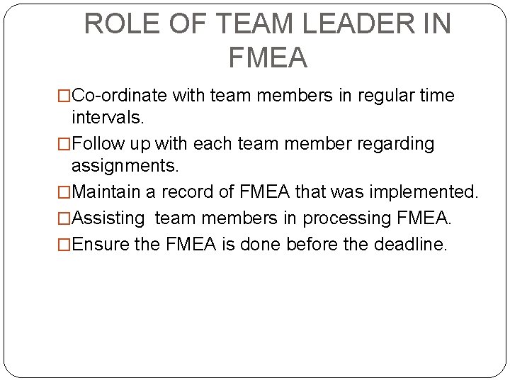 ROLE OF TEAM LEADER IN FMEA �Co-ordinate with team members in regular time intervals.