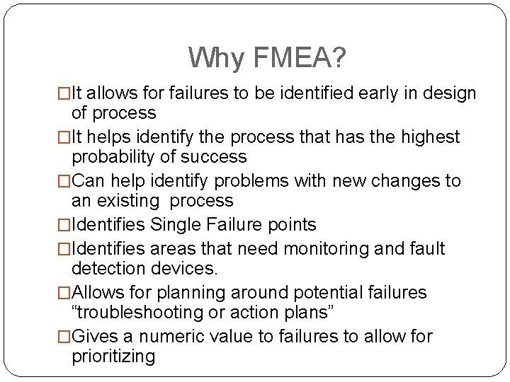 Why FMEA? �It allows for failures to be identified early in design of process