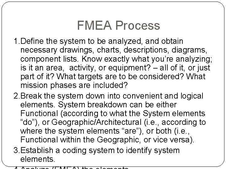 FMEA Process 1. Define the system to be analyzed, and obtain necessary drawings, charts,