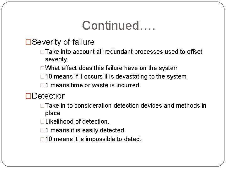 Continued…. �Severity of failure �Take into account all redundant processes used to offset severity