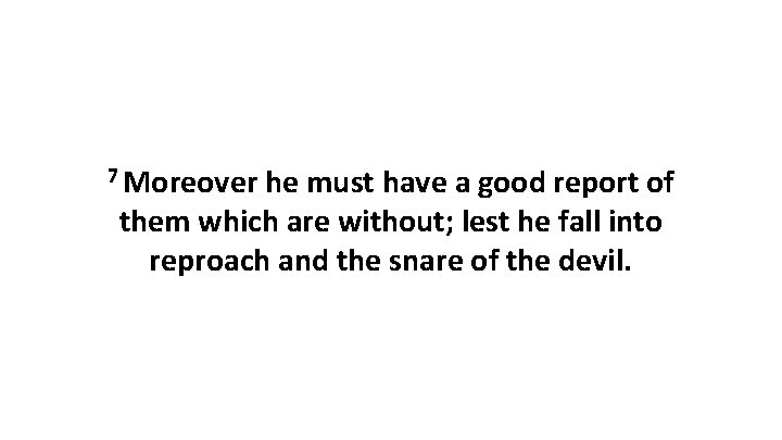 7 Moreover he must have a good report of them which are without; lest 7 Moreover he must have a good report of them which are without; lest
