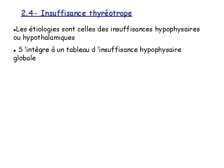 2. 4 - Insuffisance thyréotrope Les étiologies sont celles des insuffisances hypophysaires ou hypothalamiques