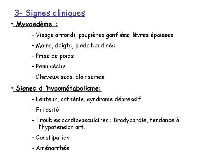 3 - Signes cliniques • Myxoedème : - Visage arrondi, paupières gonflées, lèvres épaisses