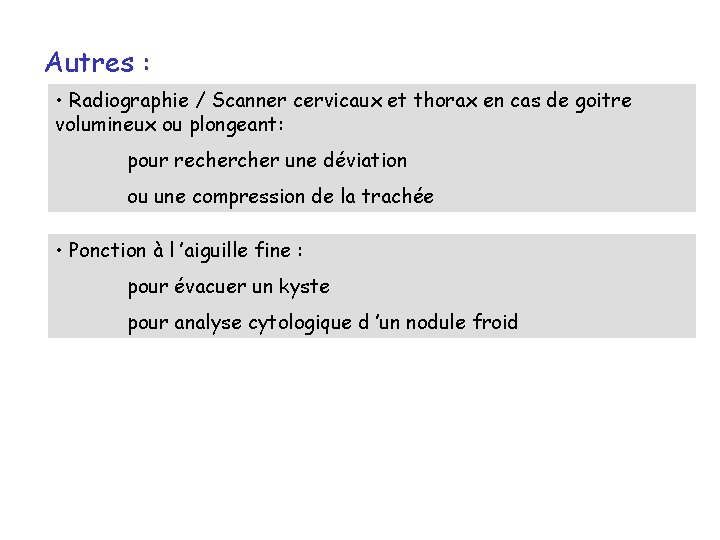 Autres : • Radiographie / Scanner cervicaux et thorax en cas de goitre volumineux