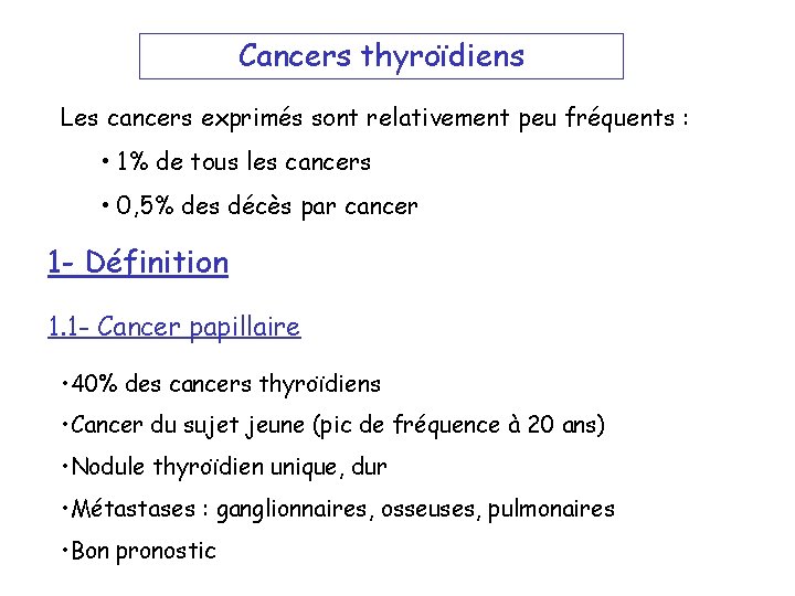 Cancers thyroïdiens Les cancers exprimés sont relativement peu fréquents : • 1% de tous