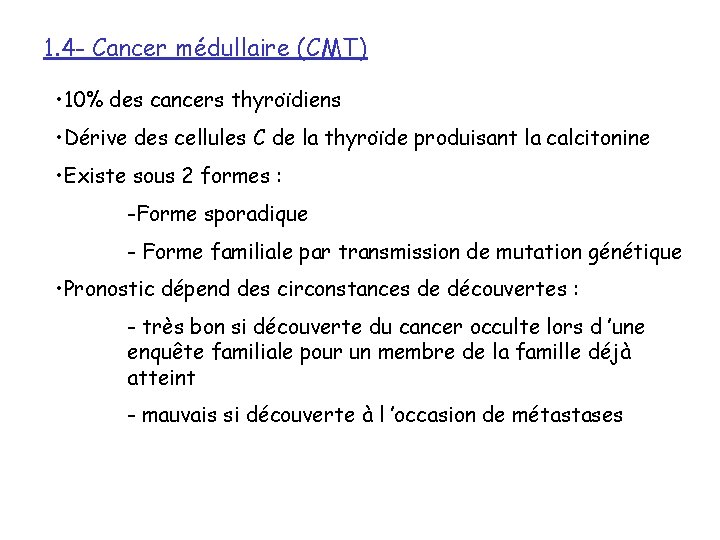 1. 4 - Cancer médullaire (CMT) • 10% des cancers thyroïdiens • Dérive des