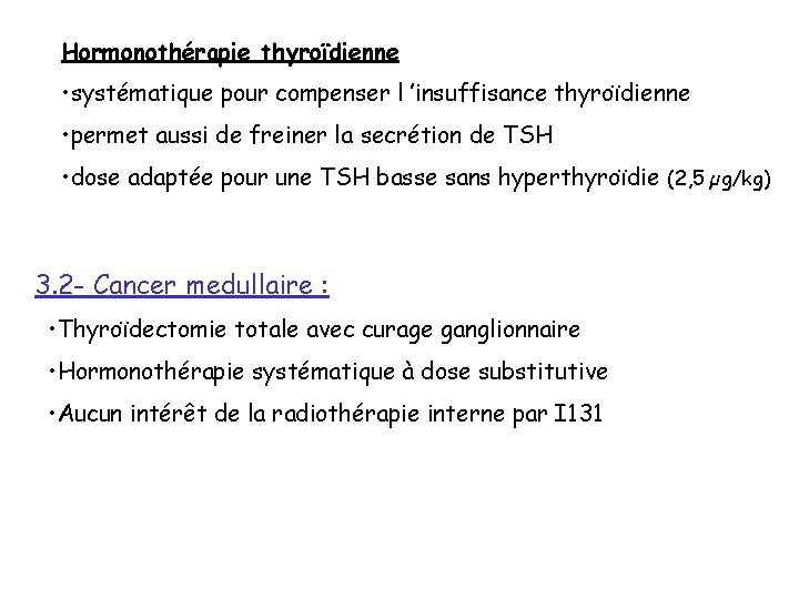 Hormonothérapie thyroïdienne • systématique pour compenser l ’insuffisance thyroïdienne • permet aussi de freiner