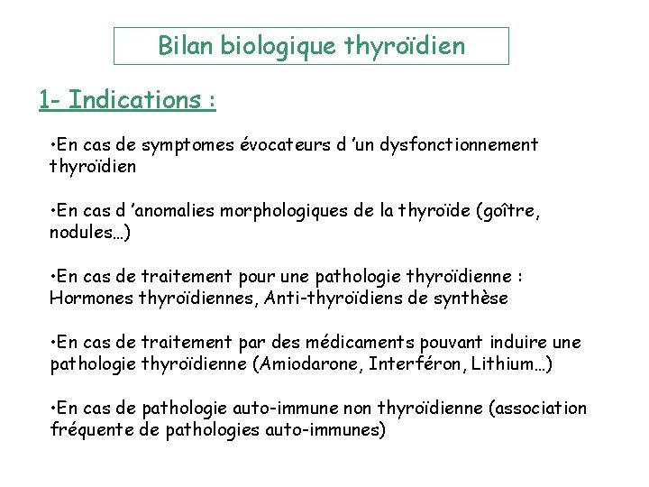 Bilan biologique thyroïdien 1 - Indications : • En cas de symptomes évocateurs d