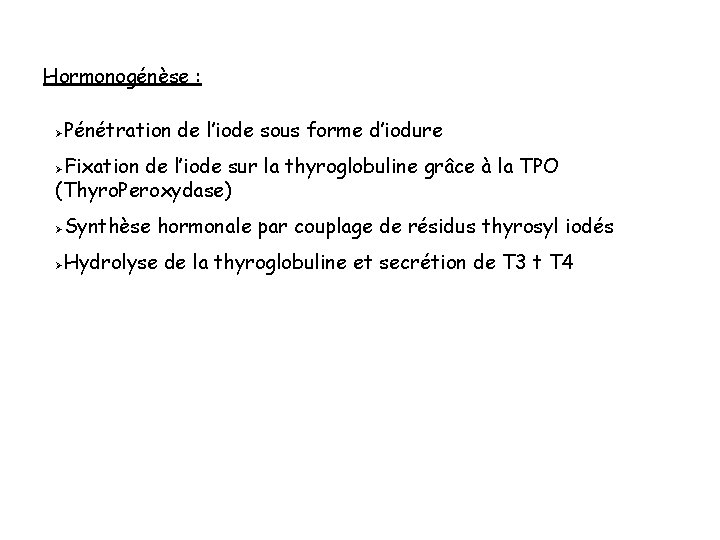 Hormonogénèse : Ø Pénétration de l’iode sous forme d’iodure Fixation de l’iode sur la