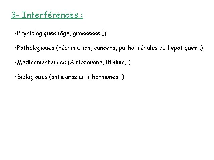 3 - Interférences : • Physiologiques (âge, grossesse…) • Pathologiques (réanimation, cancers, patho. rénales