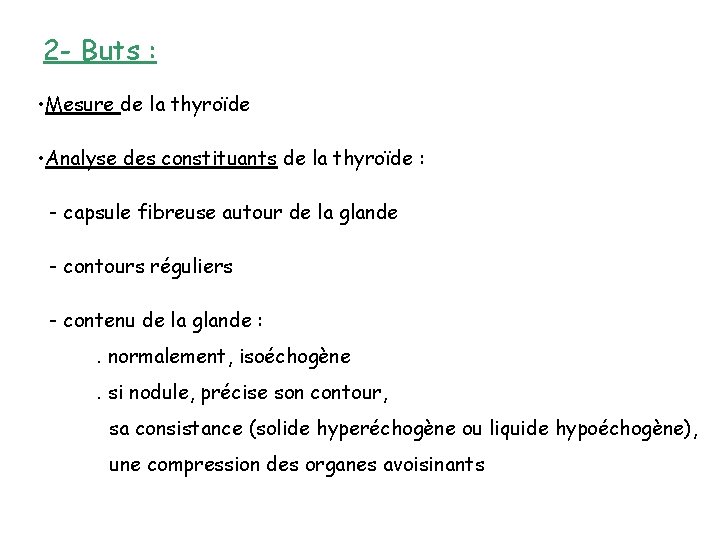 2 - Buts : • Mesure de la thyroïde • Analyse des constituants de