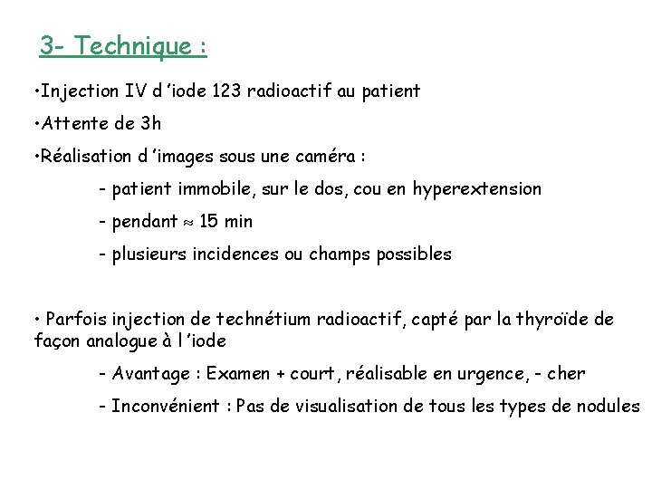 3 - Technique : • Injection IV d ’iode 123 radioactif au patient •