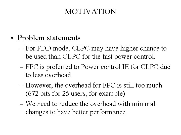 MOTIVATION • Problem statements – For FDD mode, CLPC may have higher chance to