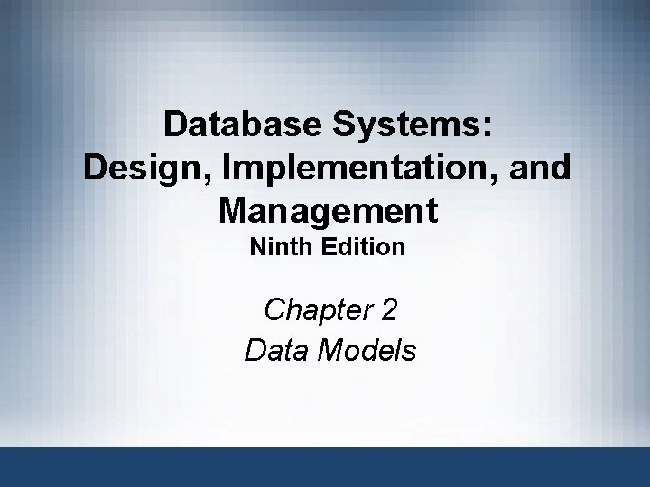 Database Systems: Design, Implementation, and Management Ninth Edition Chapter 2 Data Models Database Systems,