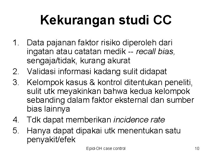 Kekurangan studi CC 1. Data pajanan faktor risiko diperoleh dari ingatan atau catatan medik