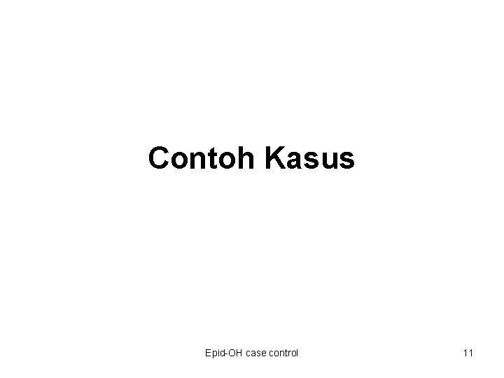 Contoh Kasus Epid-OH case control 11 