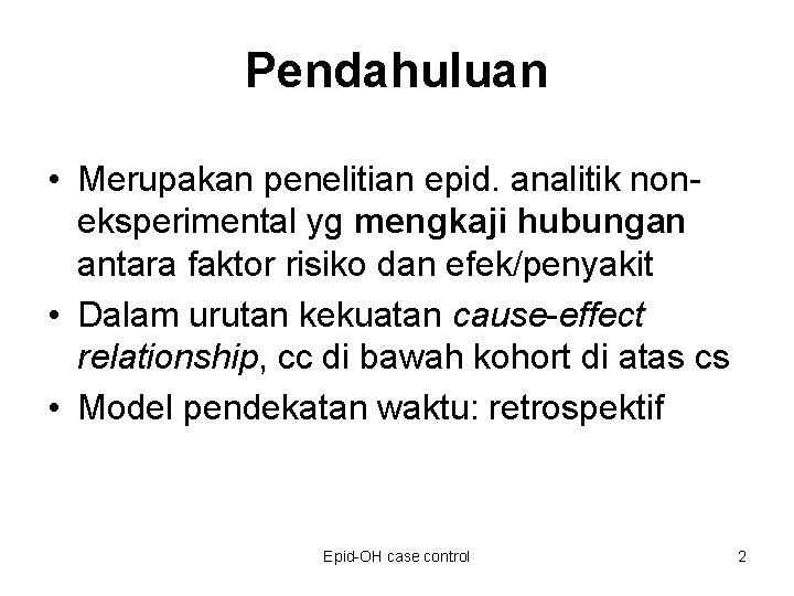 Pendahuluan • Merupakan penelitian epid. analitik noneksperimental yg mengkaji hubungan antara faktor risiko dan