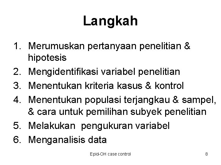 Langkah 1. Merumuskan pertanyaan penelitian & hipotesis 2. Mengidentifikasi variabel penelitian 3. Menentukan kriteria