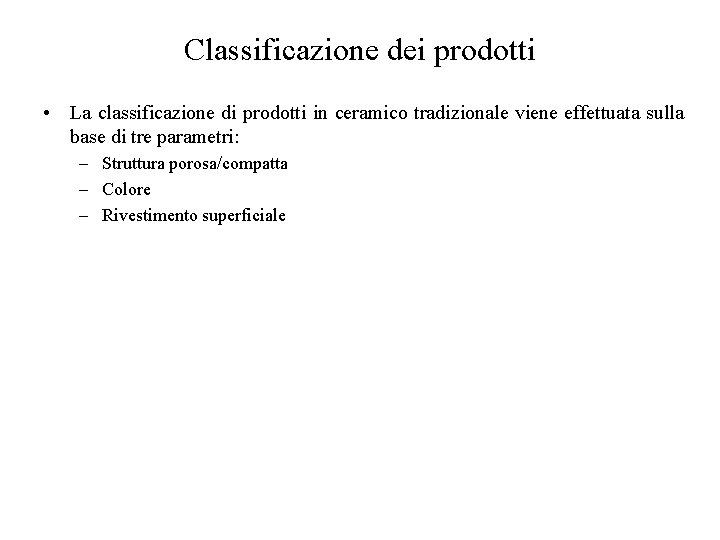 Classificazione dei prodotti • La classificazione di prodotti in ceramico tradizionale viene effettuata sulla