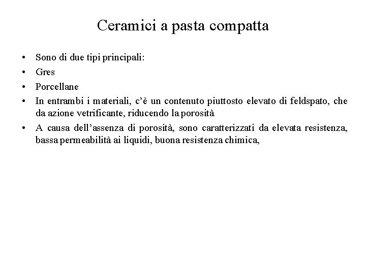 Ceramici a pasta compatta • • Sono di due tipi principali: Gres Porcellane In