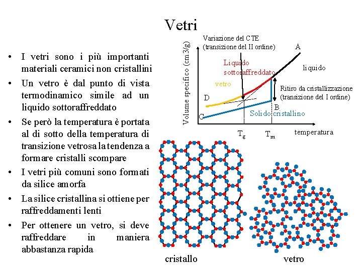  • I vetri sono i più importanti materiali ceramici non cristallini • Un