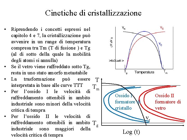 Cinetiche di cristallizzazione • Riprendendo i concetti espressi nel capitolo 4 e 7, la