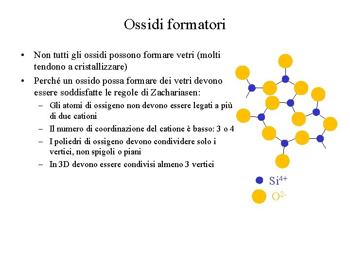 Ossidi formatori • Non tutti gli ossidi possono formare vetri (molti tendono a cristallizzare)